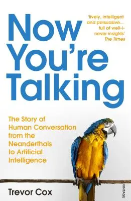 Now You're Talking - La conversazione umana dall'uomo di Neanderthal all'intelligenza artificiale - Now You're Talking - Human Conversation from the Neanderthals to Artificial Intelligence