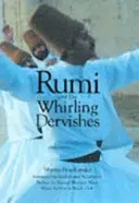 Rumi e i dervisci turbinanti - Storia della vita e dei riti dei dervisci della Turchia - Rumi and the Whirling Dervishes - A History of the Lives and Rituals of the Dervishes of Turkey