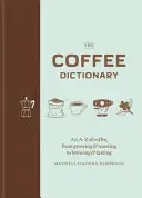 Dizionario del caffè - Dalla A alla Z del caffè, dalla coltivazione alla tostatura, dall'infusione alla degustazione - Coffee Dictionary - An A-Z of coffee, from growing & roasting to brewing & tasting