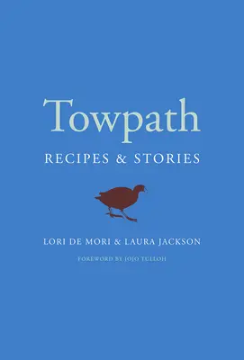 Il sentiero: Ricette e storie - Towpath: Recipes and Stories