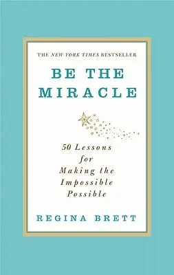 Sii il miracolo: 50 lezioni per rendere possibile l'impossibile - Be the Miracle: 50 Lessons for Making the Impossible Possible