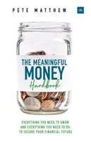 Il manuale del denaro significativo: Tutto quello che devi sapere e tutto quello che devi fare per assicurarti il futuro finanziario - The Meaningful Money Handbook: Everything You Need to Know and Everything You Need to Do to Secure Your Financial Future
