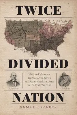 Una nazione due volte divisa: Memoria nazionale, notizie transatlantiche e letteratura americana nell'epoca della Guerra Civile - Twice-Divided Nation: National Memory, Transatlantic News, and American Literature in the Civil War Era