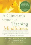 Guida del clinico all'insegnamento della mindfulness: Il programma completo sessione per sessione per i professionisti della salute mentale e gli operatori sanitari - A Clinician's Guide to Teaching Mindfulness: The Comprehensive Session-By-Session Program for Mental Health Professionals and Health Care Providers