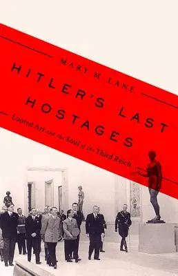 Gli ultimi ostaggi di Hitler: L'arte saccheggiata e l'anima del Terzo Reich - Hitler's Last Hostages: Looted Art and the Soul of the Third Reich