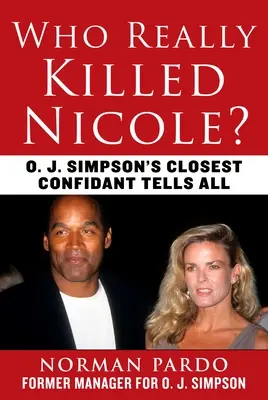 Chi ha davvero ucciso Nicole? Il più stretto confidente di O. J. Simpson racconta tutto - Who Really Killed Nicole?: O. J. Simpson's Closest Confidant Tells All