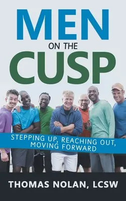 Uomini sulla cresta dell'onda: fare un passo avanti, raggiungere l'esterno, andare avanti - Men on the Cusp: Stepping Up, Reaching Out, Moving Forward