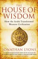 La casa della saggezza - Come gli arabi hanno trasformato la civiltà occidentale - House of Wisdom - How the Arabs Transformed Western Civilization