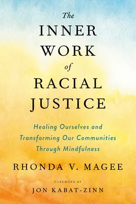 Il lavoro interiore della giustizia razziale: Guarire noi stessi e trasformare le nostre comunità attraverso la mindfulness - The Inner Work of Racial Justice: Healing Ourselves and Transforming Our Communities Through Mindfulness