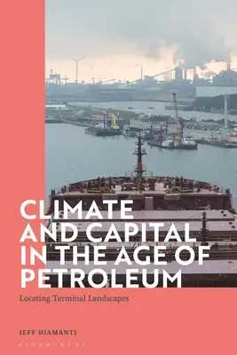 Clima e capitale nell'era del petrolio: individuare i paesaggi terminali - Climate and Capital in the Age of Petroleum: Locating Terminal Landscapes