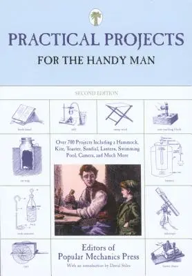 Progetti pratici per il tuttofare: Oltre 700 progetti, tra cui un'amaca, un aquilone, un tostapane, una meridiana, una lanterna, una piscina, una macchina fotografica e molto altro ancora. - Practical Projects for the Handy Man: Over 700 Projects Including a Hammock, Kite, Toaster, Sundial, Lantern, Swimming Pool, Camera, and Much More