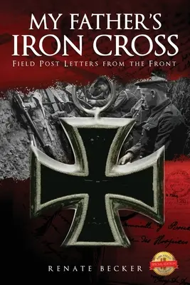 La croce di ferro di mio padre: Lettere dal fronte per la posta da campo - My Father's Iron Cross: Field Post Letters from the Front