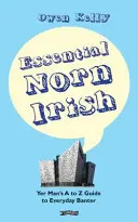 L'essenziale irlandese delle Norne: Guida dalla A alla Z alle battute di tutti i giorni - Essential Norn Irish: Yer Man's A to Z Guide to Everyday Banter