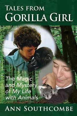 Racconti della ragazza gorilla: La magia e il mistero della mia vita con gli animali - Tales from Gorilla Girl: The Magic and Mystery of My Life with Animals