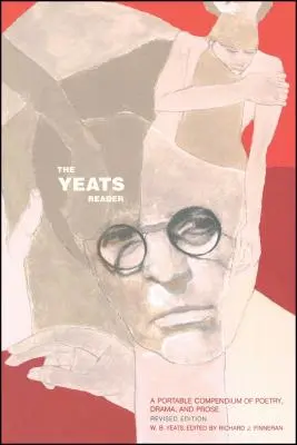 Il lettore di Yeats, edizione riveduta: Un compendio portatile di poesia, dramma e prosa - The Yeats Reader, Revised Edition: A Portable Compendium of Poetry, Drama, and Prose