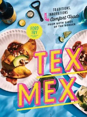 Ricettario Tex-Mex: Tradizioni, innovazioni e cibi di conforto da entrambi i lati del confine - Tex-Mex Cookbook: Traditions, Innovations, and Comfort Foods from Both Sides of the Border