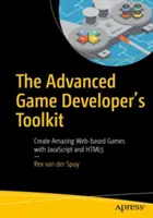 Il kit di strumenti per sviluppatori di giochi avanzati: Creare incredibili giochi basati sul Web con JavaScript e Html5 - The Advanced Game Developer's Toolkit: Create Amazing Web-Based Games with JavaScript and Html5