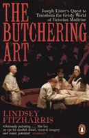 L'arte della macellazione - La ricerca di Joseph Lister per trasformare il mondo macabro della medicina vittoriana - Butchering Art - Joseph Lister's Quest to Transform the Grisly World of Victorian Medicine