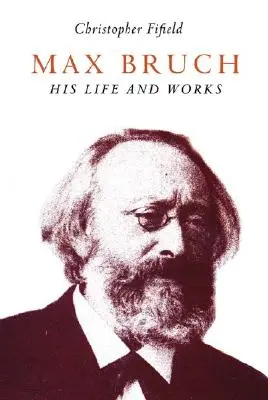 Max Bruch: La sua vita e le sue opere - Max Bruch: His Life and Works