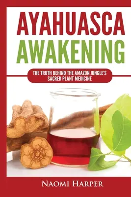 Il risveglio dell'ayahuasca: La verità dietro la medicina delle piante sacre della giungla amazzonica - Ayahuasca Awakening: The Truth Behind the Amazon Jungle's Sacred Plant Medicine