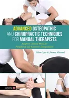 Tecniche osteopatiche e chiropratiche avanzate per terapisti manuali: Abilità cliniche adattive per la manipolazione periferica e delle estremità - Advanced Osteopathic and Chiropractic Techniques for Manual Therapists: Adaptive Clinical Skills for Peripheral and Extremity Manipulation