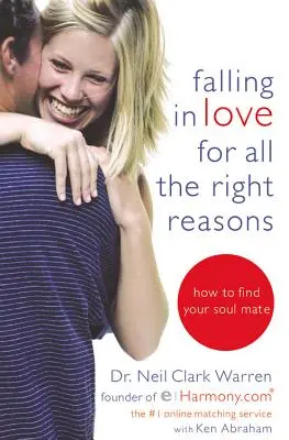Innamorarsi per tutte le ragioni giuste: Come trovare l'anima gemella - Falling in Love for All the Right Reasons: How to Find Your Soul Mate