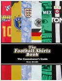 Il libro delle maglie da calcio: La guida dell'intenditore - The Football Shirts Book: The Connoisseur's Guide