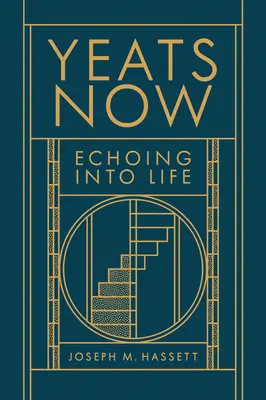 Yeats ora: Echoing Into Life - Yeats Now: Echoing Into Life