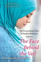 Il volto dietro il velo: le vite straordinarie delle donne musulmane in America - The Face Behind the Veil: The Extraordinary Lives of Muslim Women in America