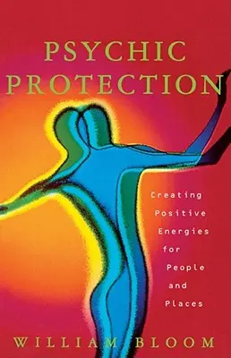 Protezione psichica: Creare energie positive per persone e luoghi - Psychic Protection: Creating Positive Energies for People and Places