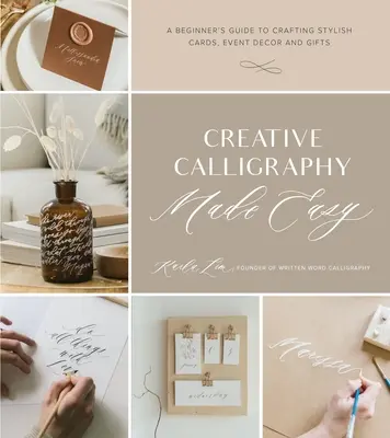 Calligrafia creativa facile: guida per principianti alla creazione di biglietti, decorazioni per eventi e regali di stile - Creative Calligraphy Made Easy: A Beginner's Guide to Crafting Stylish Cards, Event Decor and Gifts