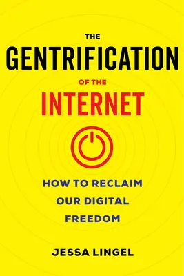 La gentrificazione di Internet: Come recuperare la nostra libertà digitale - The Gentrification of the Internet: How to Reclaim Our Digital Freedom