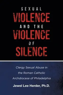 Violenza sessuale e violenza del silenzio: Abusi sessuali del clero nell'arcidiocesi cattolica di Philadelphia - Sexual Violence and the Violence of Silence: Clergy Sexual Abuse in the Roman Catholic Archdiocese of Philadelphia