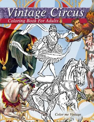 Artisti del circo vintage pieni di divertimento e risate.... Un libro da colorare sul circo d'epoca per adulti: Libri da colorare per adulti: Vintage - Vintage circus performers full of fun and laughs.. A distressing vintage circus coloring book for adults relaxation: Grown up coloring books: Vintage