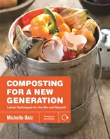 Il compostaggio per una nuova generazione: Le ultime tecniche per il bidone e oltre - Composting for a New Generation: Latest Techniques for the Bin and Beyond