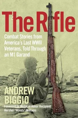 Il fucile: Storie di combattimento degli ultimi veterani americani della Seconda guerra mondiale, raccontate attraverso un M1 Garand - The Rifle: Combat Stories from America's Last WWII Veterans, Told Through an M1 Garand