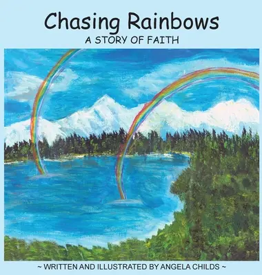 Inseguendo gli arcobaleni: Una storia di fede - Chasing Rainbows: A Story of Faith