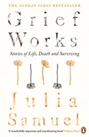Opere di dolore - Storie di vita, morte e sopravvivenza - Grief Works - Stories of Life, Death and Surviving