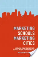 Scuole di marketing, città di marketing: Chi vince e chi perde quando le scuole diventano servizi urbani - Marketing Schools, Marketing Cities: Who Wins and Who Loses When Schools Become Urban Amenities