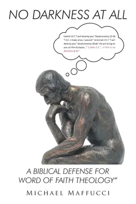 Nessuna oscurità: Una difesa biblica per la teologia della Parola di Fede - No Darkness at All: A Biblical Defense for Word of Faith Theology