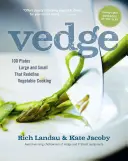 Vedge: 100 piatti grandi e piccoli che ridefiniscono la cucina vegetale - Vedge: 100 Plates Large and Small That Redefine Vegetable Cooking