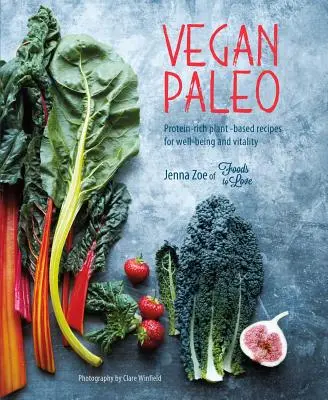 Vegan Paleo: Ricette a base vegetale ricche di proteine per il benessere e la vitalità - Vegan Paleo: Protein-Rich Plant-Based Recipes for Well-Being and Vitality