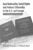 Doppia nazionalità, diritti sociali e cittadinanza federale negli Stati Uniti e in Europa: La reinvenzione della cittadinanza - Dual Nationality, Social Rights and Federal Citizenship in the U.S. and Europe: The Reinvention of Citizenship