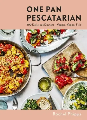 Una padella per pescatori: Deliziose cene vegetariane, vegane e a base di pesce - One Pan Pescatarian: Delicious Veggie, Vegan and Fish Dinners