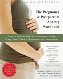 Il libro di lavoro sull'ansia in gravidanza e nel post-partum: Abilità pratiche per superare l'ansia, la preoccupazione, gli attacchi di panico, le ossessioni e le compulsioni - The Pregnancy and Postpartum Anxiety Workbook: Practical Skills to Help You Overcome Anxiety, Worry, Panic Attacks, Obsessions, and Compulsions