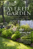 Il giardino a strati: Lezioni di design per una bellezza che dura tutto l'anno dal Brandywine Cottage - The Layered Garden: Design Lessons for Year-Round Beauty from Brandywine Cottage