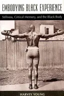 Incarnare l'esperienza nera: Immobilità, memoria critica e corpo nero - Embodying Black Experience: Stillness, Critical Memory, and the Black Body