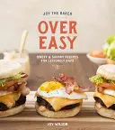 Joy the Baker Over Easy: Ricette dolci e salate per giorni di svago: Un libro di cucina - Joy the Baker Over Easy: Sweet and Savory Recipes for Leisurely Days: A Cookbook