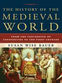 Storia del mondo medievale: Dalla conversione di Costantino alla prima crociata - The History of the Medieval World: From the Conversion of Constantine to the First Crusade