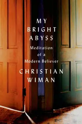 Il mio abisso luminoso: Meditazione di un credente moderno - My Bright Abyss: Meditation of a Modern Believer